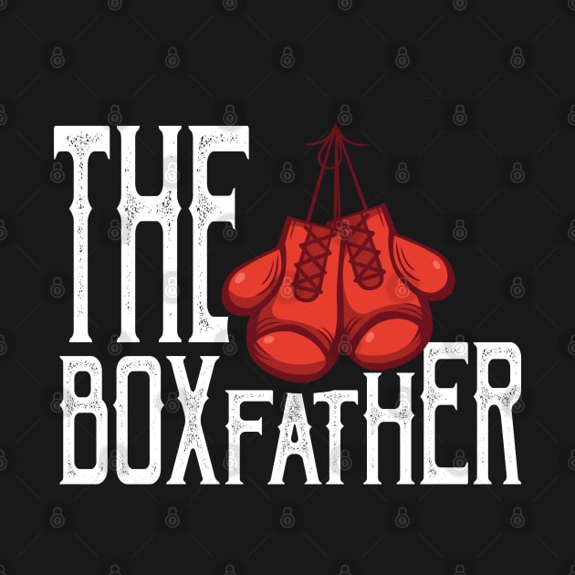 The Boxfather - Funny Boxing gift father's day by Shirtbubble