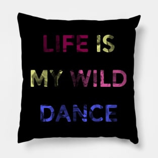 Life is my wild dance Pillow