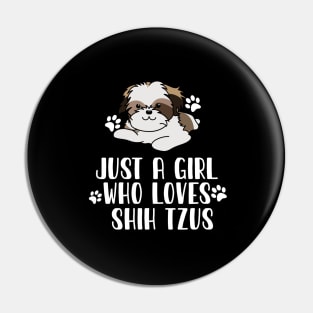 Just A Girl Who Loves Shih Tzus Pin