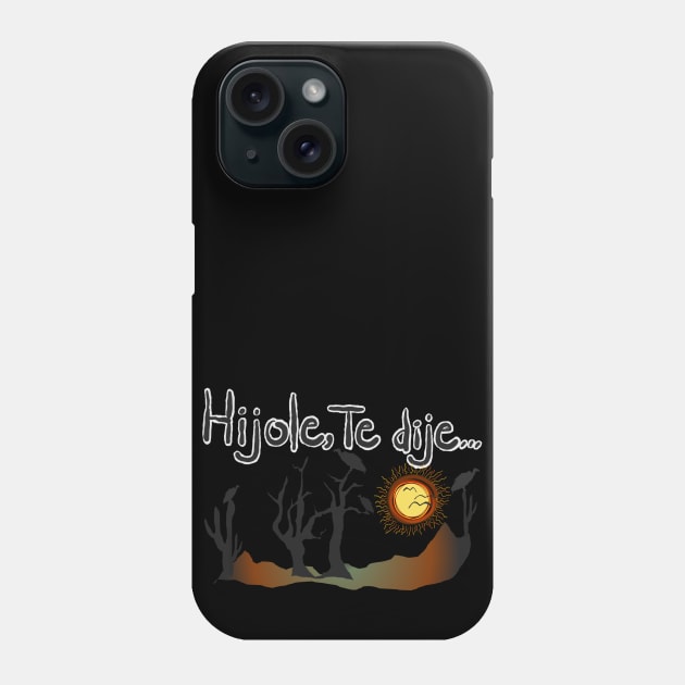 Hijole Phone Case by BisKitsNGravy