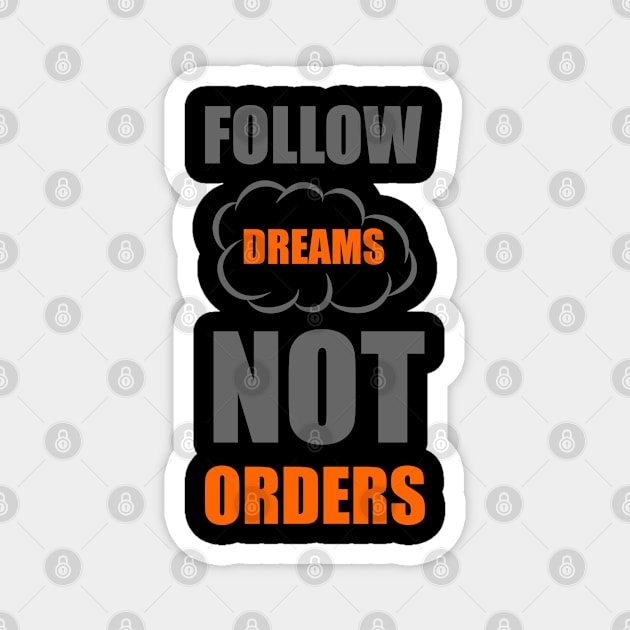 Follow dreams not orders Magnet by Forart