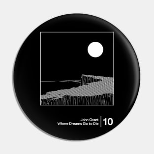 John Grant - Where Dreams Go to Die / Minimalist Style Graphic Artwork Design Pin