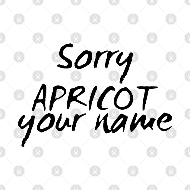 Sorry, Apricot Your Name by Now That's a Food Pun