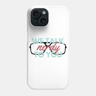 We Talk nerdy To You Phone Case