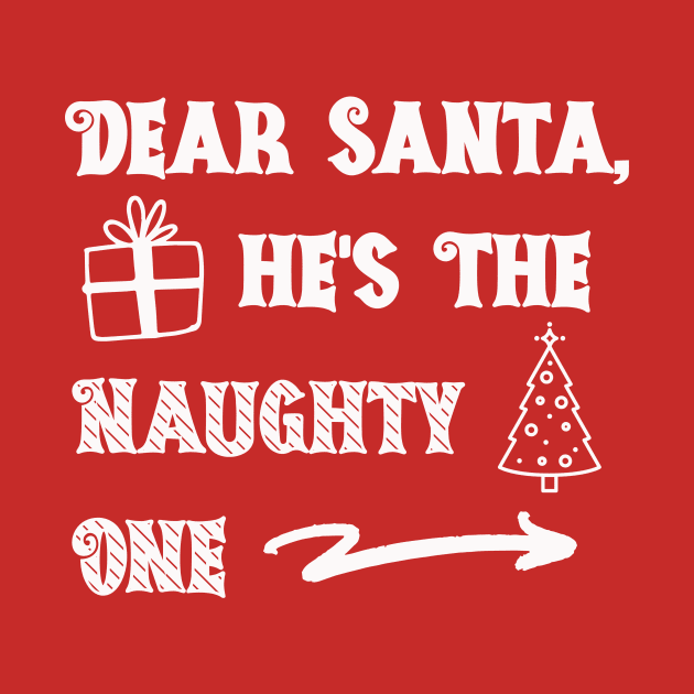 Dear Santa He's the Naughty One by Unified by Design