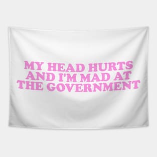 My Head Hurts and I'm Mad at the Government Funny Meme Tapestry