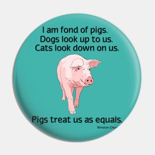 Pigs treat us as equals Pin