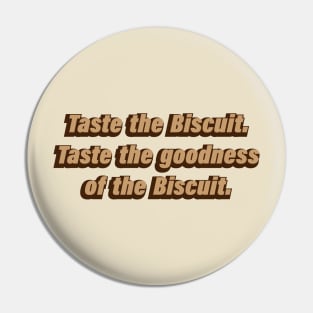 Taste the Biscuit Taste the goodness of the Biscuit Pin