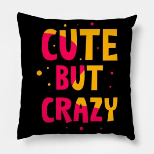 Cute but Crazy Pillow