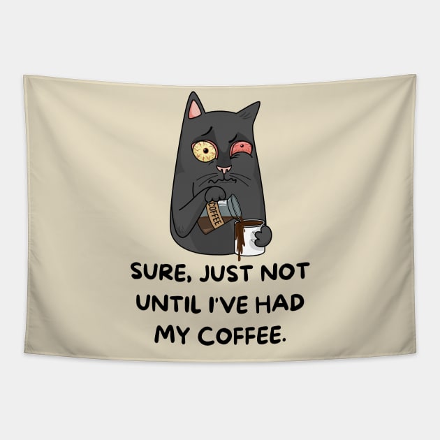 Sure Just Not until I've Had My Coffee, cat Tapestry by CHNSHIRT