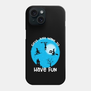 Girls Just Want to Have Fun Phone Case