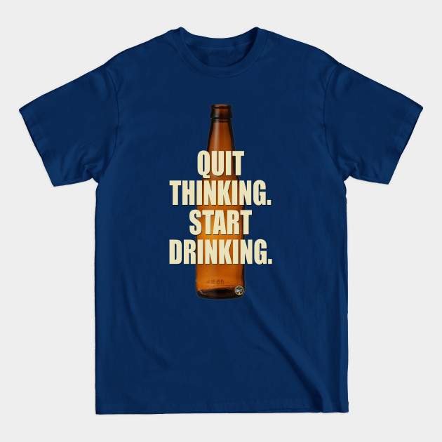 Discover Quit Thinking - Beers - T-Shirt