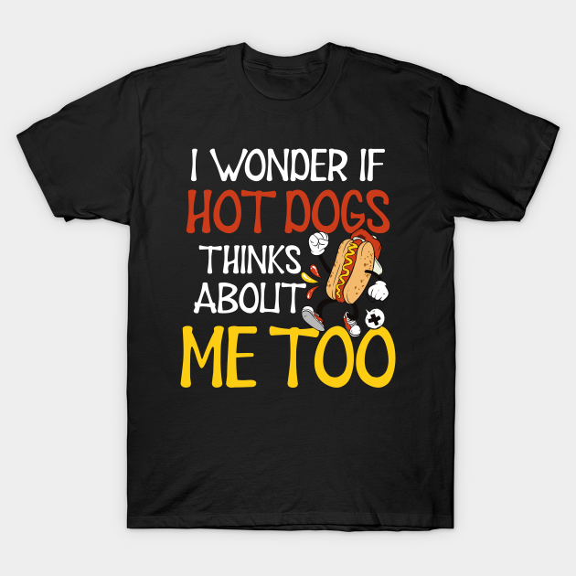 Discover Hot Dog Lover Shirt | Wonder If Hot Dogs Think Of Me Too - Hot Dog Lover - T-Shirt