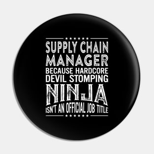 supply chain manager Because Hardcore Devil Stomping Ninja Is Not An Official Job Title Pin