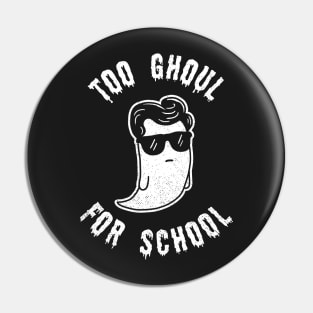 Too Ghoul For School Pin