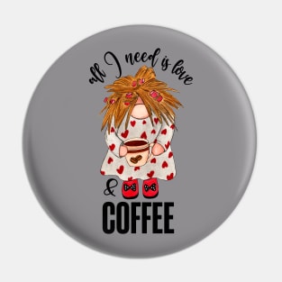 All I need is love and coffee Pin