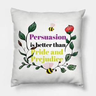 Persuasion is Better Than Pride and Prejudice - Design II Pillow