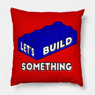 Let’s Build Something - funny engineer quotes Pillow