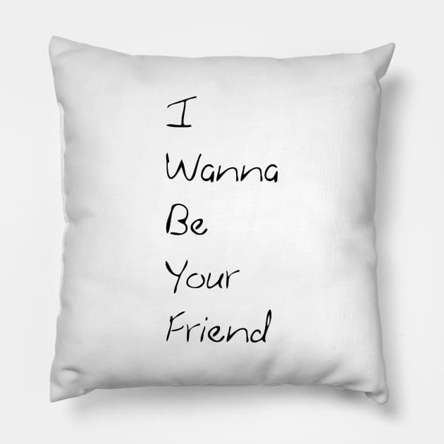 i wanna be your friend Pillow by magda92lena