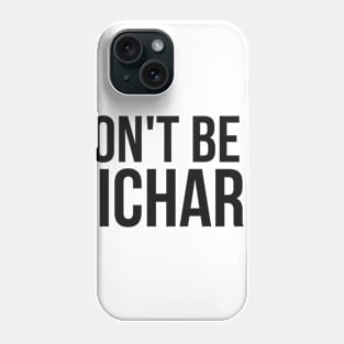 Don't Be a Richard funny sarcastic joke Phone Case