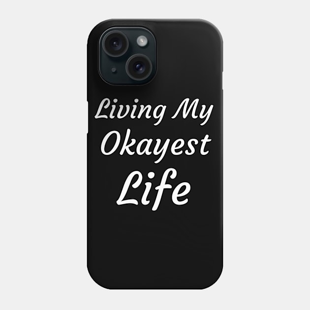 Living My Okayest Life Phone Case by Catchy Phase