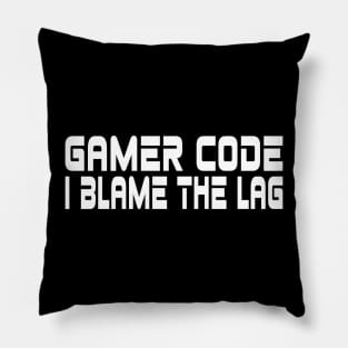 Gamer code, I blame the lag Pillow