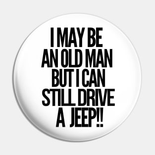 I may be an old man but i can still drive a jeep Pin