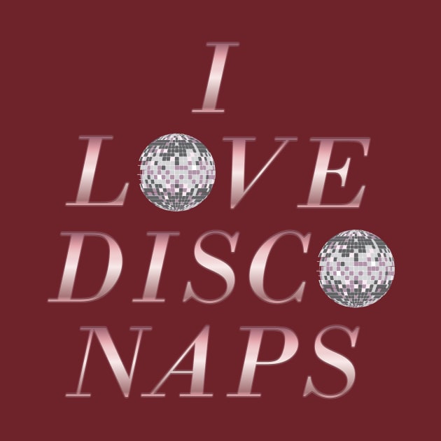 I Heart Disco Naps by SCL1CocoDesigns