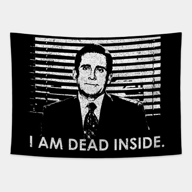 I Am Dead Inside - The Office - Tapestry | TeePublic