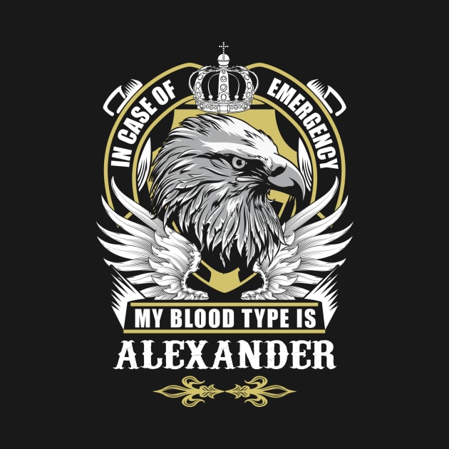 Alexander Name T Shirt - In Case Of Emergency My Blood Type Is Alexander Gift Item by AlyssiaAntonio7529