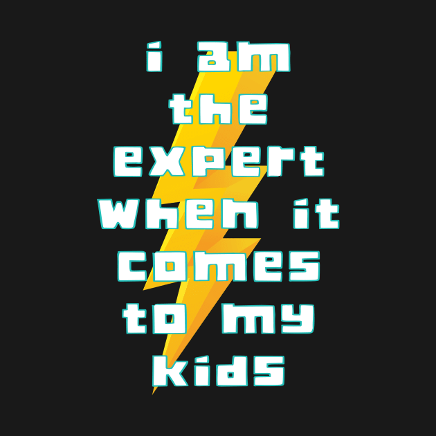 I Am The Expert When It Comes With My Kids by Az_store 