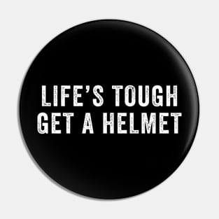 Life's tough Get a Helmet Pin