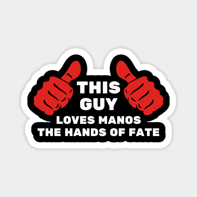 This Guy Loves Manos the Hands of Fate Magnet by Movie Vigilante