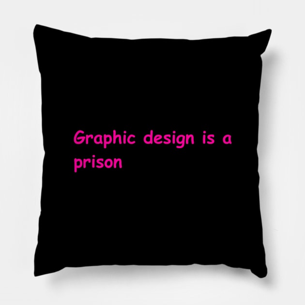 graphic design is a prison Pillow by cryptidwitch