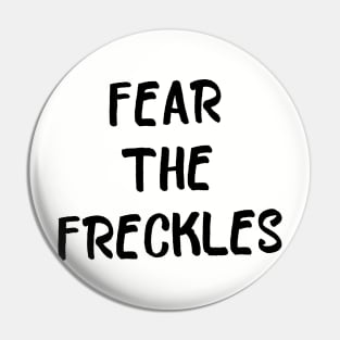 Fear the Freckles Pin