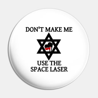 Don't Make Me Use The Space Laser Pin