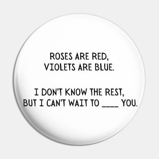 Roses are red, Violets are blue. I don't know the rest, but I can't wait to ___ you. - Funny Valentines day/Cupid Pin