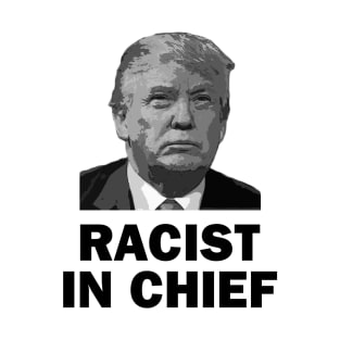 Racist in Chief T-Shirt