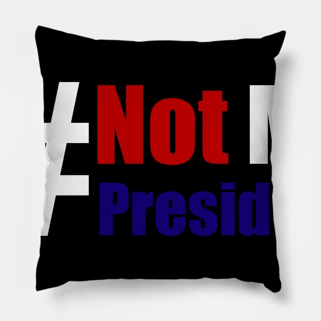 #Not My President Funny Pillow by Lin Watchorn 