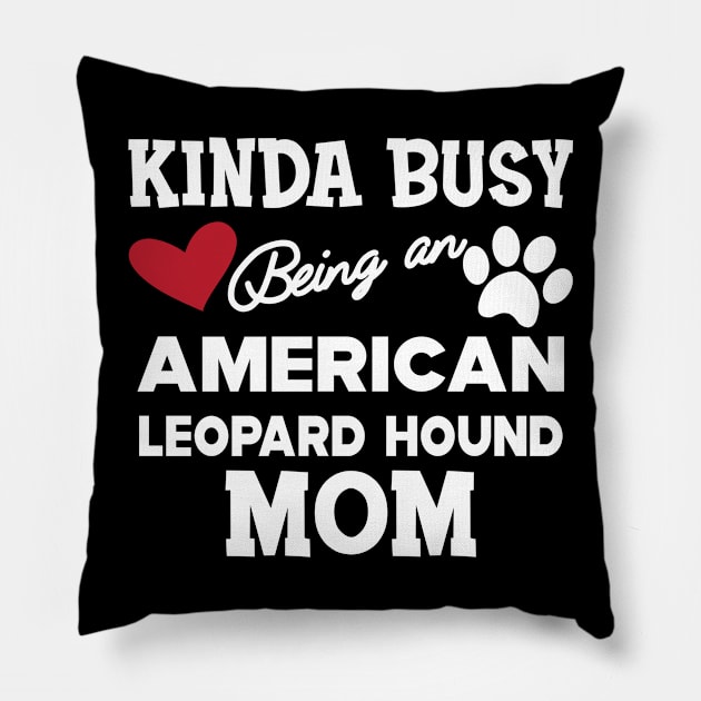 American Leopard Hound Dog - Kinda busy being an american leopard hound mom Pillow by KC Happy Shop