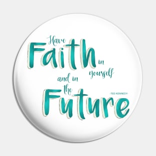 Have faith in yourself and in the future - teal Pin