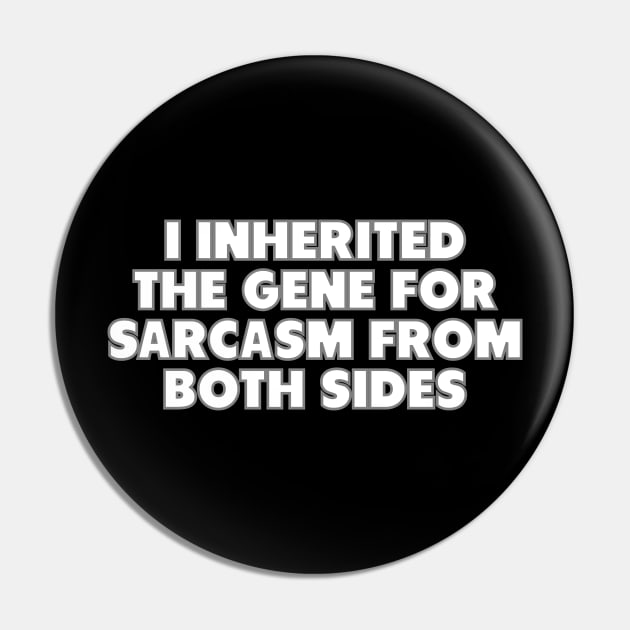 I Inherited The Gene For Sarcasm From Both Sides Pin by Muzehack