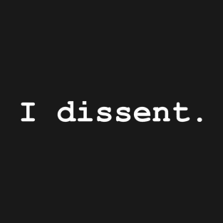 I dissent T-Shirt