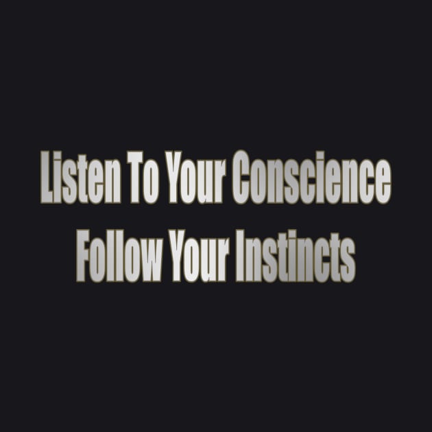 Listen To Your Conscience Follow Your Instincts by Creative Creation