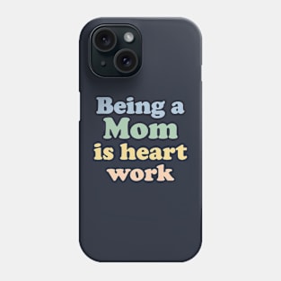 Funny Mother's Day Gift Being A Mom Is Heart Work Phone Case