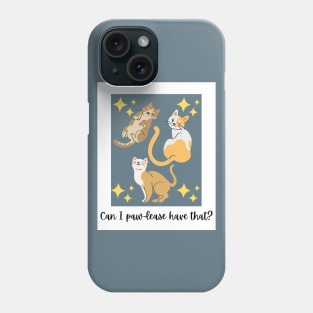 Can I Paw-lease Have That? Phone Case