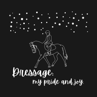 Dressage: My Pride and Joy T-Shirt