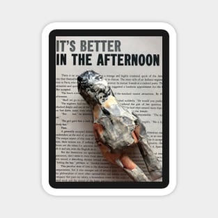 It's Better in the Afternoon Magnet