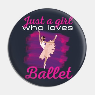 Just a girl who loves ballet Pin