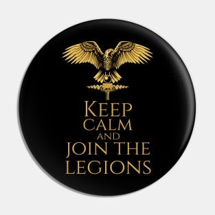 Ancient Roman Military - Keep Calm And Join The Legions Pin